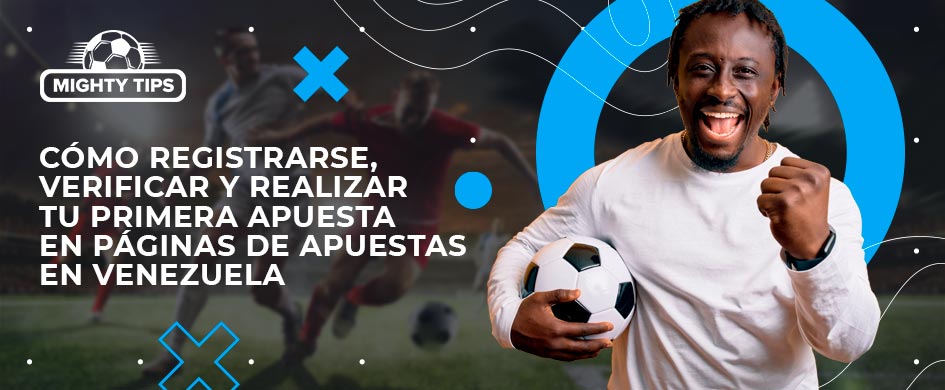 Cómo registrarse, verificar y realizar tu primera apuesta en páginas de apuestas en Venezuela